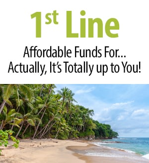 1st Line - Affordable funds for... actually, it's totally up to you!