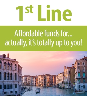 1st Line. Affordable funds for... actually, it's totally up to you!