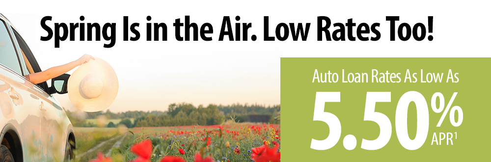Spring is in the air. Low rates too! Auto loan rates as low as 5.50% APR1.