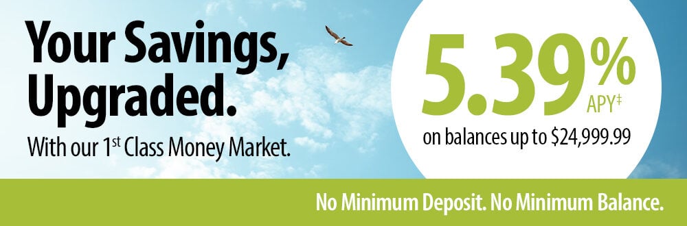 Your savings, upgraded. With our 1st Class Money Market. 5.39% APY‡