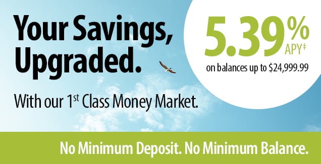 Your Savings, Upgraded. 1st Class Money Market. 5.39% APY‡. No min deposit. No min balance.